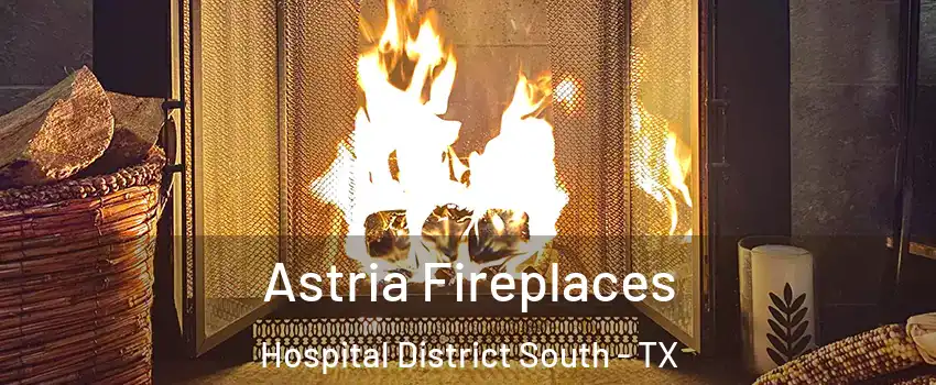 Astria Fireplaces Hospital District South - TX
