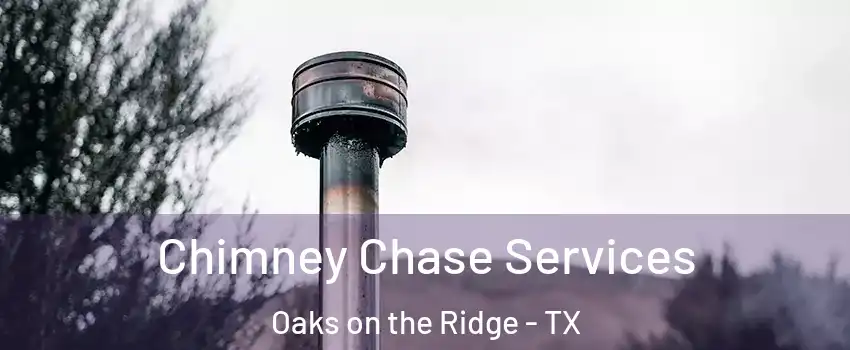 Chimney Chase Services Oaks on the Ridge - TX