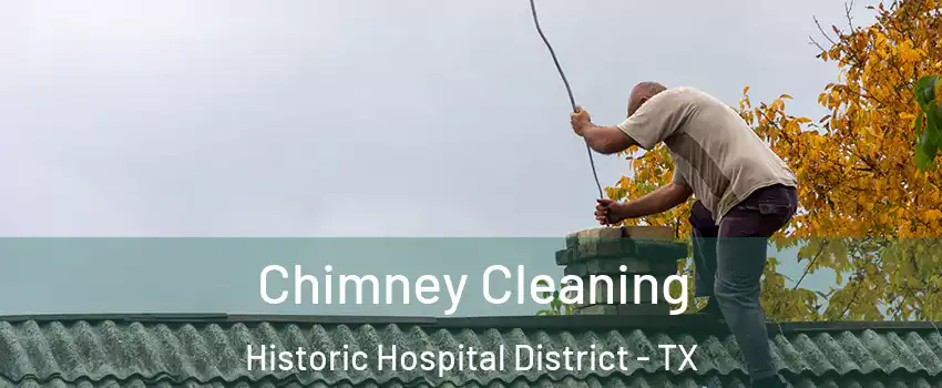 Chimney Cleaning Historic Hospital District - TX