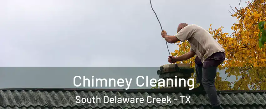 Chimney Cleaning South Delaware Creek - TX