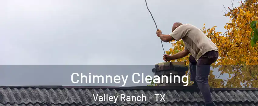 Chimney Cleaning Valley Ranch - TX