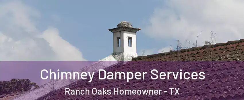 Chimney Damper Services Ranch Oaks Homeowner - TX