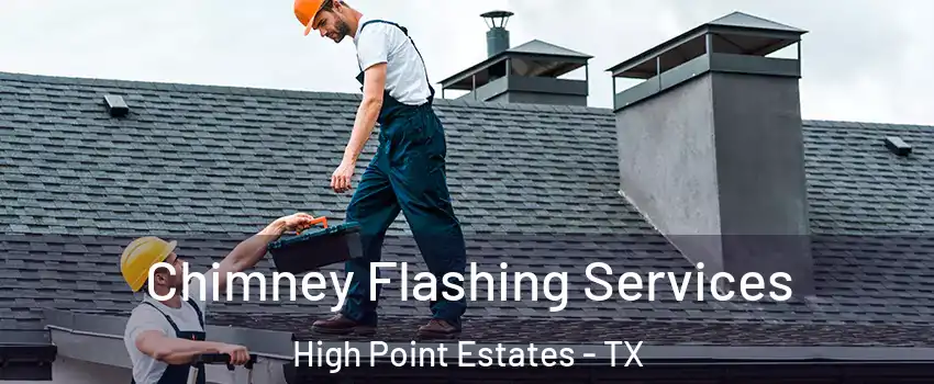 Chimney Flashing Services High Point Estates - TX