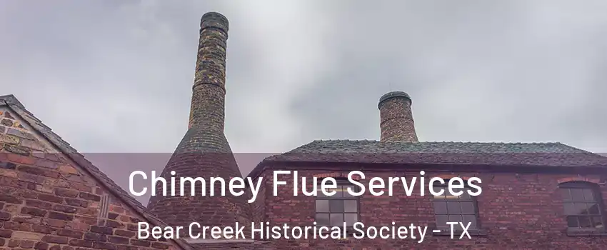 Chimney Flue Services Bear Creek Historical Society - TX