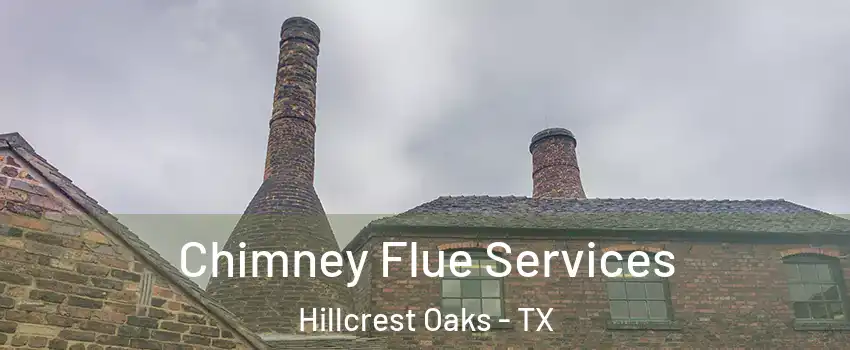Chimney Flue Services Hillcrest Oaks - TX