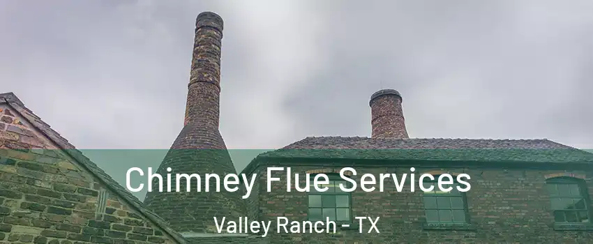 Chimney Flue Services Valley Ranch - TX