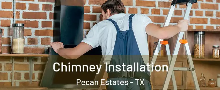 Chimney Installation Pecan Estates - TX