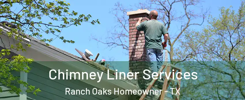 Chimney Liner Services Ranch Oaks Homeowner - TX