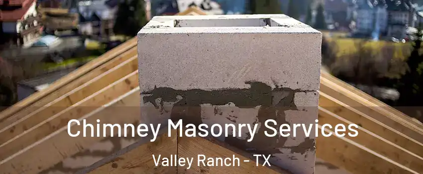 Chimney Masonry Services Valley Ranch - TX