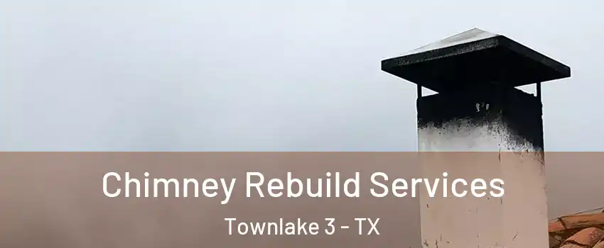 Chimney Rebuild Services Townlake 3 - TX
