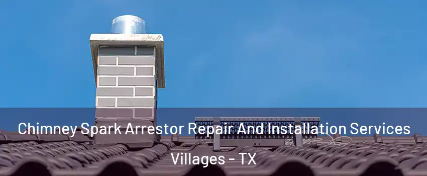 Chimney Spark Arrestor Repair And Installation Services Villages - TX