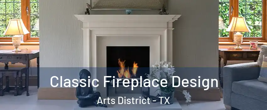 Classic Fireplace Design Arts District - TX