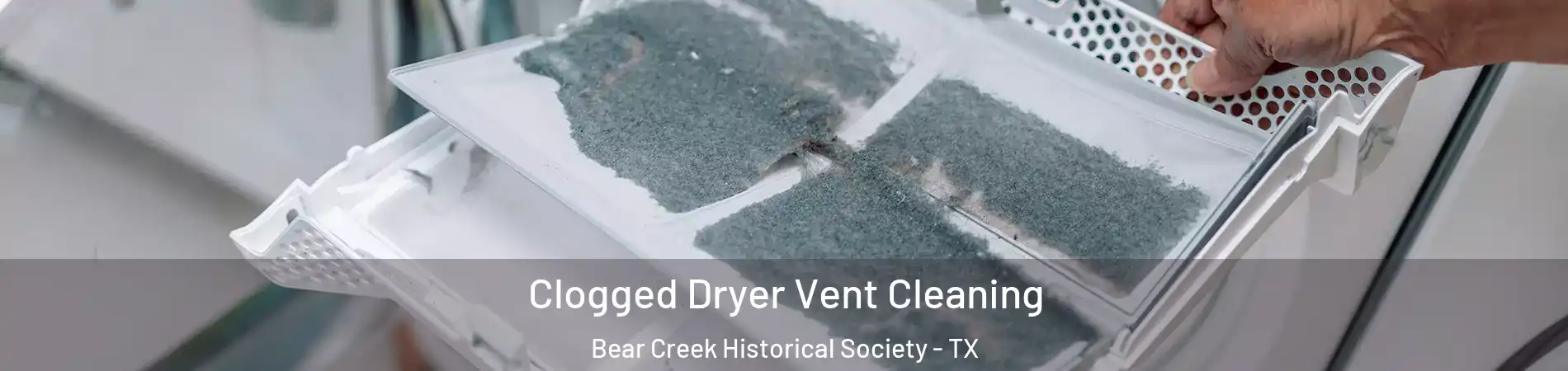 Clogged Dryer Vent Cleaning Bear Creek Historical Society - TX