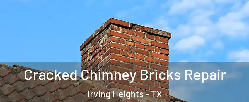Cracked Chimney Bricks Repair Irving Heights - TX