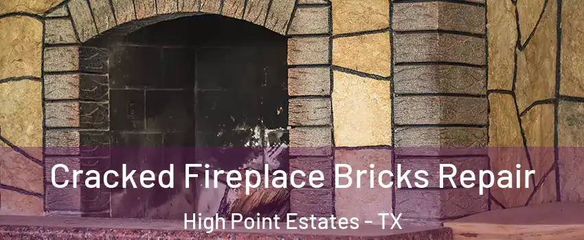 Cracked Fireplace Bricks Repair High Point Estates - TX