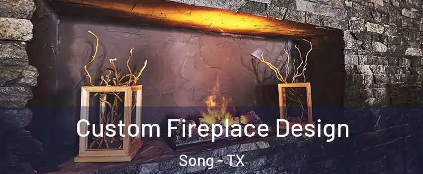 Custom Fireplace Design Song - TX