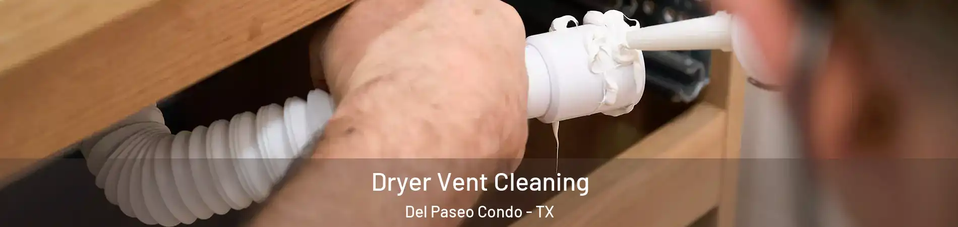 Dryer Vent Cleaning Del Paseo Condo - TX