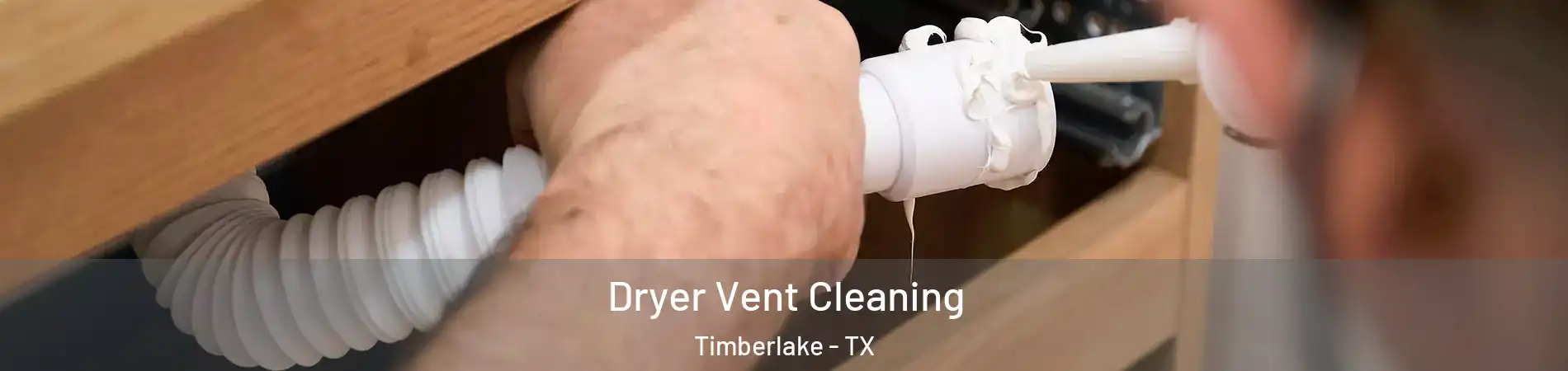 Dryer Vent Cleaning Timberlake - TX