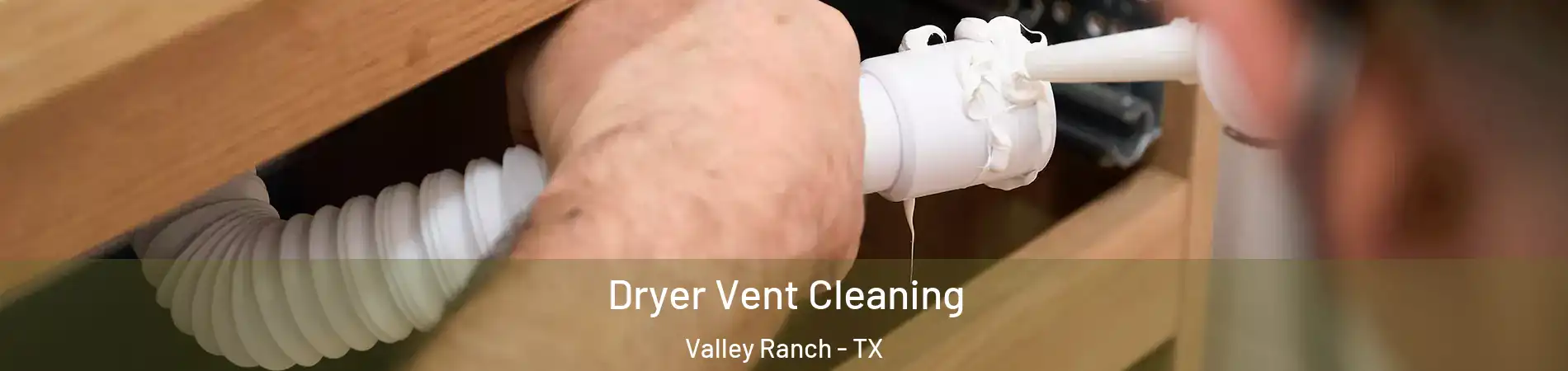 Dryer Vent Cleaning Valley Ranch - TX