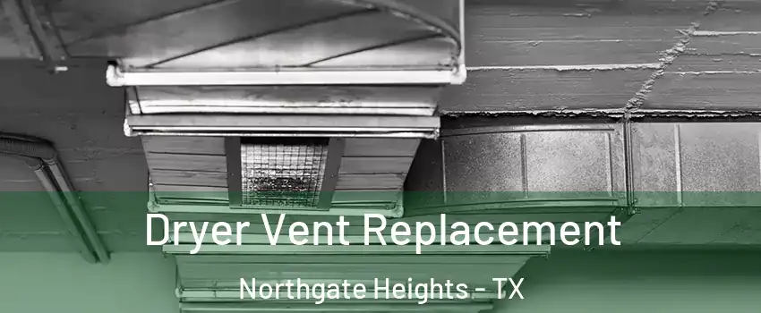 Dryer Vent Replacement Northgate Heights - TX