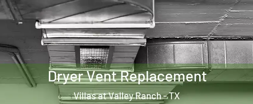Dryer Vent Replacement Villas at Valley Ranch - TX