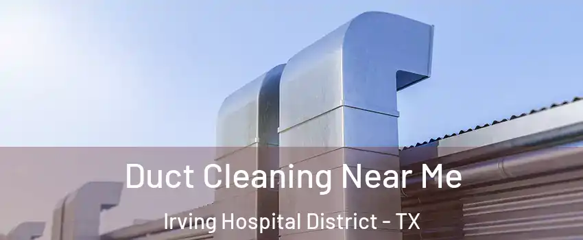 Duct Cleaning Near Me Irving Hospital District - TX