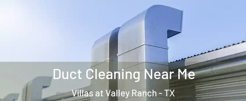 Duct Cleaning Near Me Villas at Valley Ranch - TX