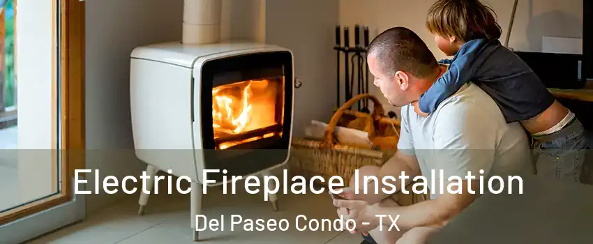 Electric Fireplace Installation Del Paseo Condo - TX