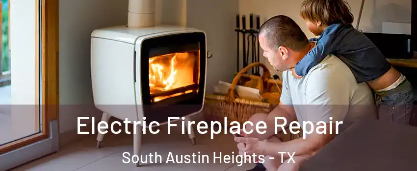 Electric Fireplace Repair South Austin Heights - TX