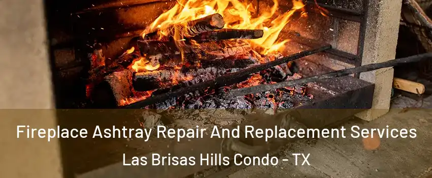Fireplace Ashtray Repair And Replacement Services Las Brisas Hills Condo - TX