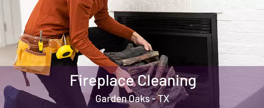 Fireplace Cleaning Garden Oaks - TX