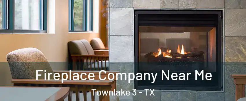 Fireplace Company Near Me Townlake 3 - TX