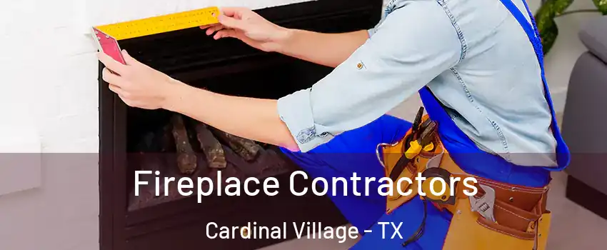Fireplace Contractors Cardinal Village - TX