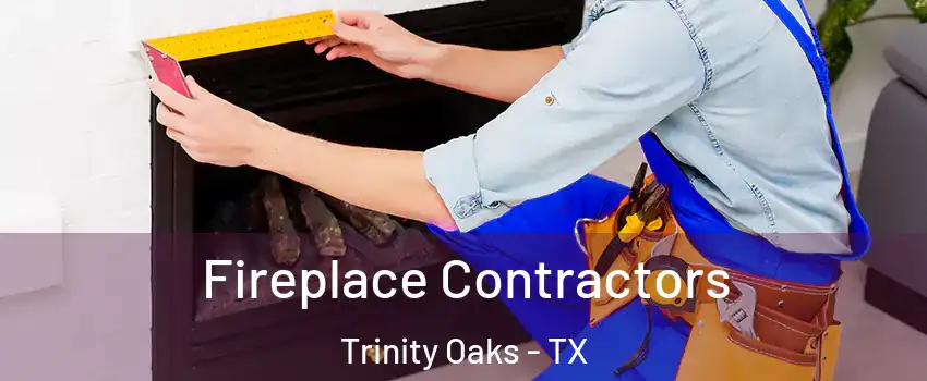 Fireplace Contractors Trinity Oaks - TX