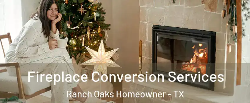 Fireplace Conversion Services Ranch Oaks Homeowner - TX