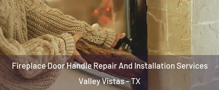 Fireplace Door Handle Repair And Installation Services Valley Vistas - TX