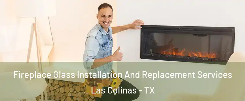 Fireplace Glass Installation And Replacement Services Las Colinas - TX