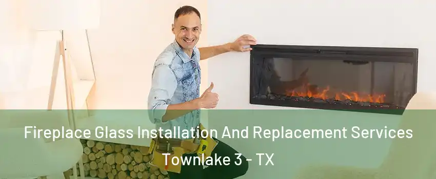 Fireplace Glass Installation And Replacement Services Townlake 3 - TX