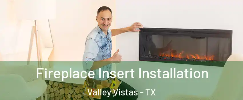 Fireplace Insert Installation Valley Vistas - TX
