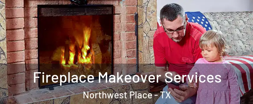 Fireplace Makeover Services Northwest Place - TX