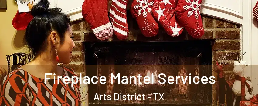 Fireplace Mantel Services Arts District - TX