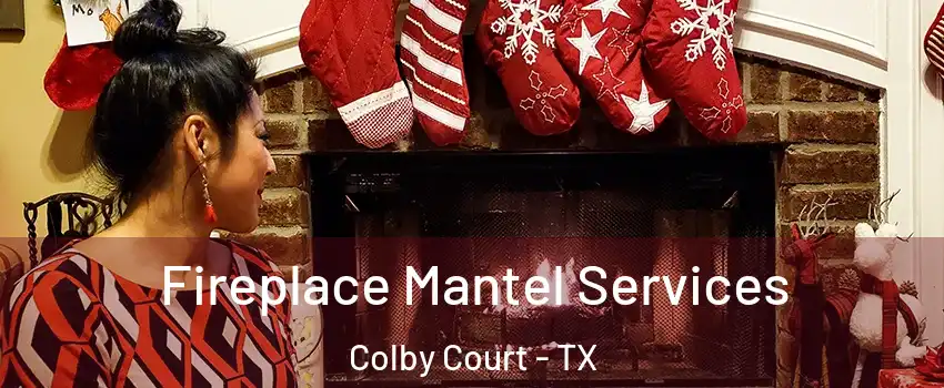Fireplace Mantel Services Colby Court - TX