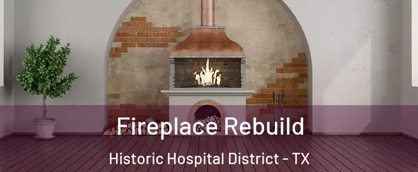 Fireplace Rebuild Historic Hospital District - TX