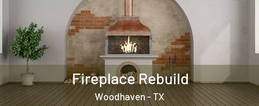 Fireplace Rebuild Woodhaven - TX