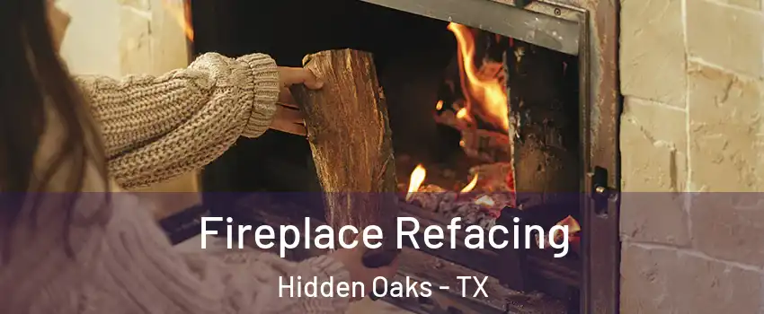 Fireplace Refacing Hidden Oaks - TX