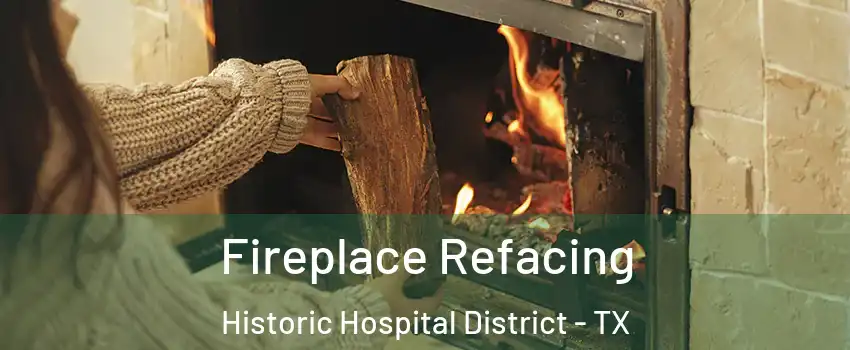 Fireplace Refacing Historic Hospital District - TX