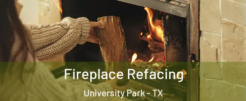 Fireplace Refacing University Park - TX