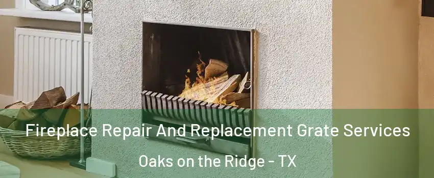 Fireplace Repair And Replacement Grate Services Oaks on the Ridge - TX