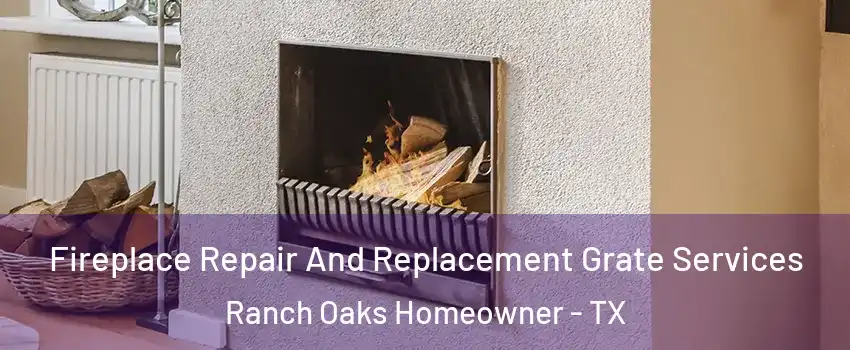 Fireplace Repair And Replacement Grate Services Ranch Oaks Homeowner - TX