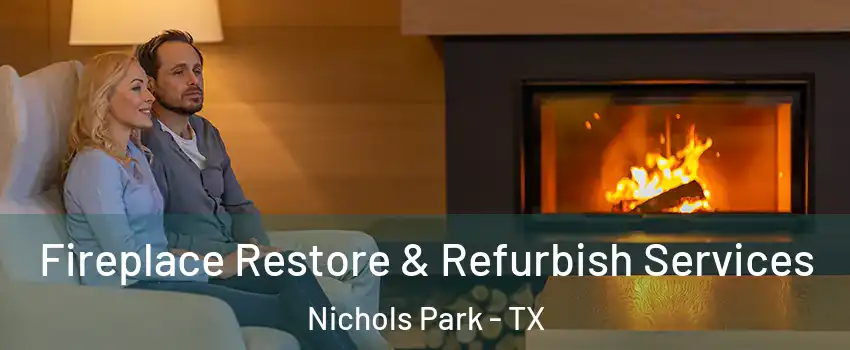 Fireplace Restore & Refurbish Services Nichols Park - TX